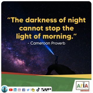 The Darkness of Night Cannot Stop the Light of Morning | African Proverbs | AFIAPodcast