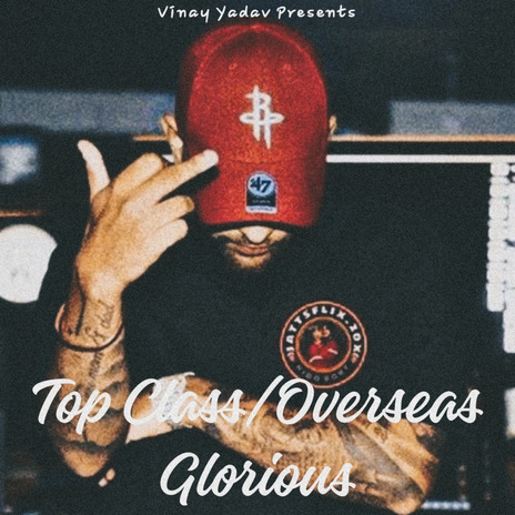 Top Class/Overseas X Glorious ft. Karan Aujla | Boomplay Music