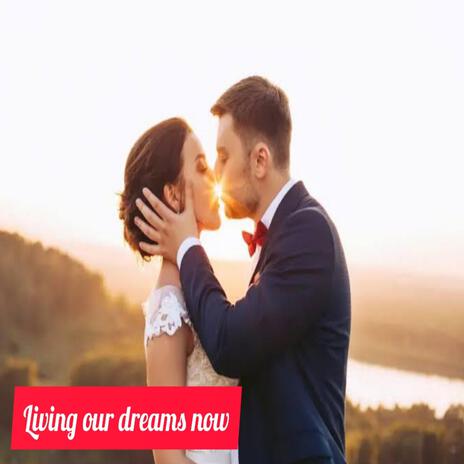 LIVING OUR DREAMS NOW | Boomplay Music