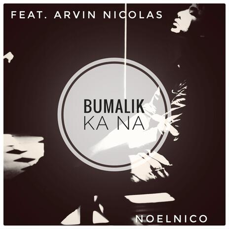 Bumalik Ka Na ft. Arvin Nicolas | Boomplay Music