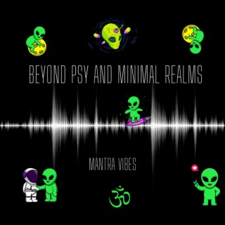 BEYOND PSY AND MINIMAL REALMS