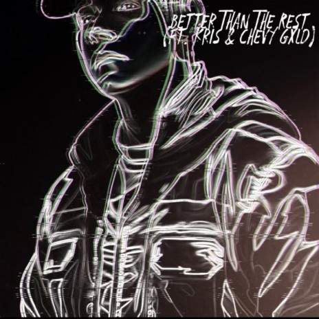 Better Than The Rest ft. Chevy Gxld & Kris | Boomplay Music