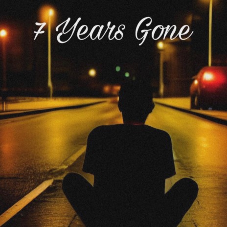 7 Years Gone | Boomplay Music