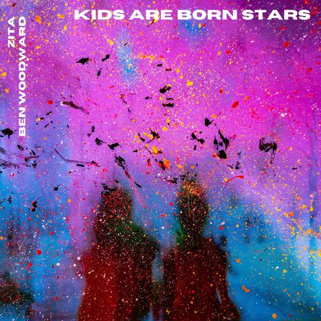 Kids Are Born Stars (feat. Ben Woodward) | Boomplay Music