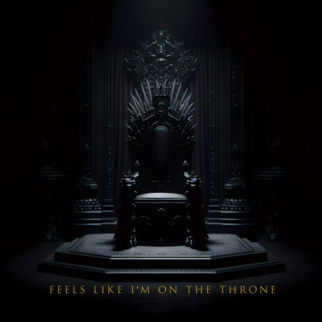 FEELS LIKE I'M ON THE THRONE | Boomplay Music