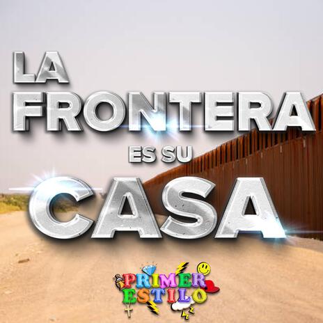 La Frontera Es Su Casa | Boomplay Music