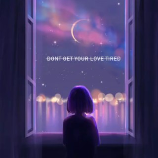 Don't Get Your Love Tired