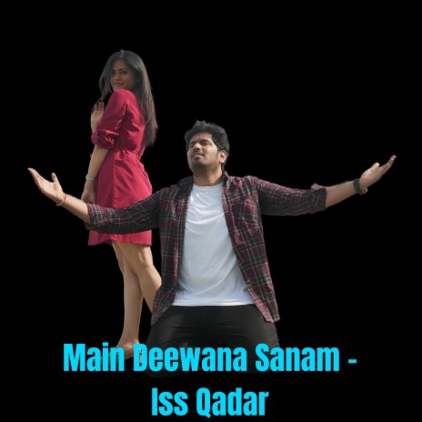 Main Deewana Sanam (Iss Qadar) | Boomplay Music