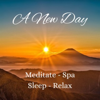 A New Day Meditate, Spa, Sleep, Relax