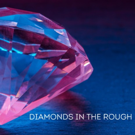 Diamonds In The Rough | Boomplay Music