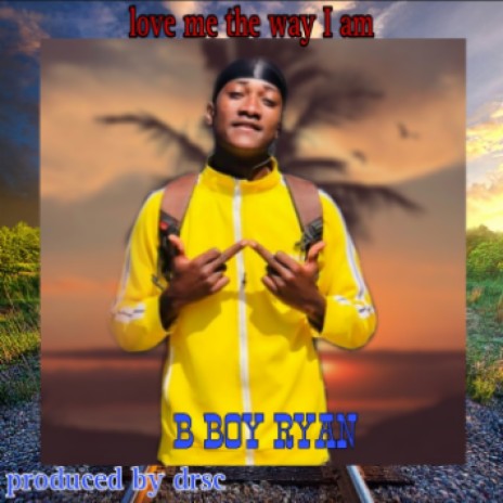 Love me the way I am-ft bboy Ryan | Boomplay Music