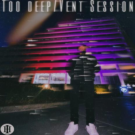 Too Deep/Vent Session | Boomplay Music