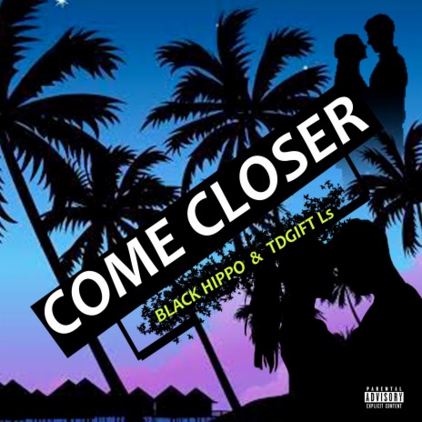 Come Closer ft. Black Hippo & TDGift Ls | Boomplay Music