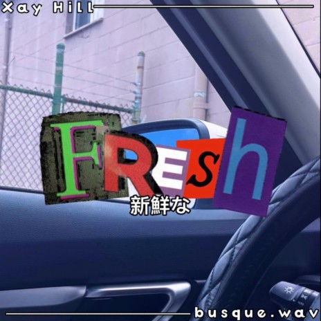 FRESH. ft. Xay Hill