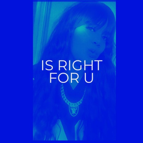 IS RIGHT FOR U | Boomplay Music