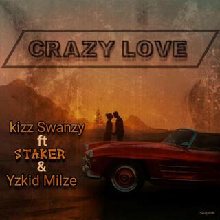 crazy love ft. staker & Yzkid milze lyrics | Boomplay Music