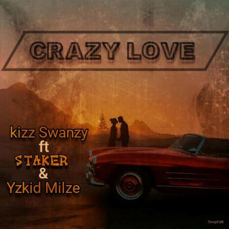 crazy love ft. staker & Yzkid milze | Boomplay Music