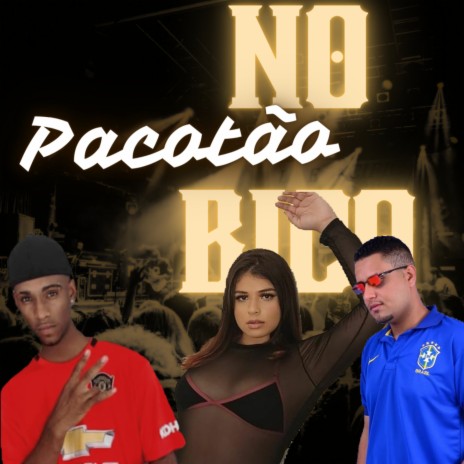 Pacotão no Bico ft. Mc Mary maii & Mc neguin da v.u | Boomplay Music