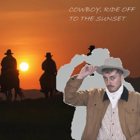 COWBOY, RIDE OFF TO THE SUNSET