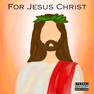 For Jesus Christ lyrics | Boomplay Music