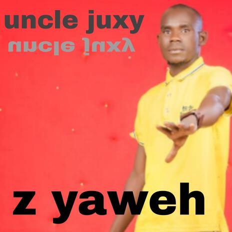 Uncle juxy z yaweh