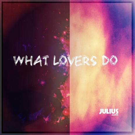 What Lovers Do | Boomplay Music