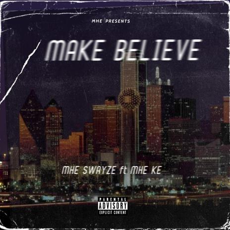 Make Believe ft. MHE SWAYZE | Boomplay Music