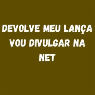 DEVOLVE MEU LANÇA - VOU DIVULGAR NA NET