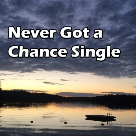 Never Got a Chance | Boomplay Music