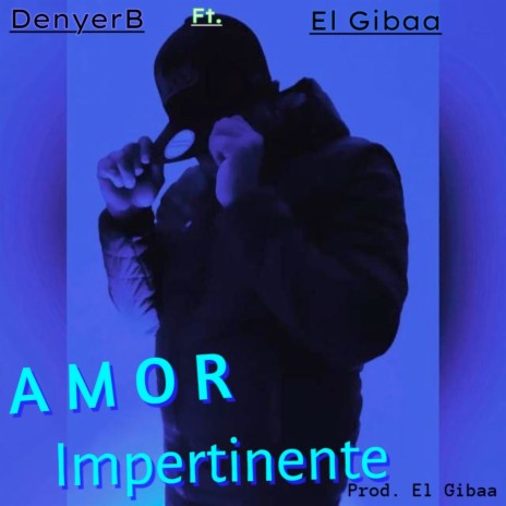 Amor Impertinente ft. El Gibaa | Boomplay Music