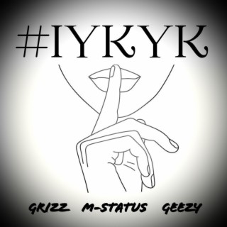 IYKYK ft. M-Status & Geezy lyrics | Boomplay Music