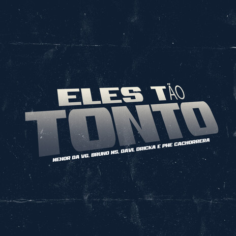 Eles tão tonto ft. MC Bruno MS, MC Davi, MC Dricka, MC Phe Cachorrera & MC Menor da VG | Boomplay Music