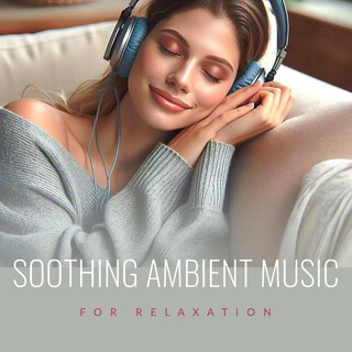 Soothing Ambient Music for Relaxation