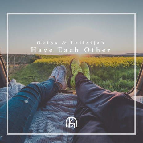 Have Each Other (feat. Lailaijah) | Boomplay Music