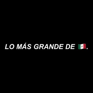 Lo Más Grande De México