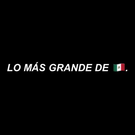 Lo Más Grande De México | Boomplay Music