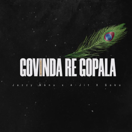 GOVINDA RE GOPALA ft. A-JIT & GOKU | Boomplay Music