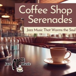 Coffee Shop Serenades: Jazz Music That Warms the Soul