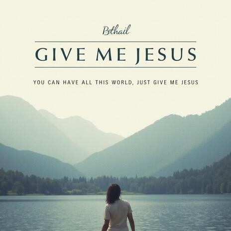 Give me Jesus