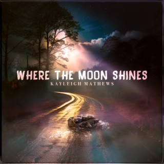 Where The Moon Shines lyrics | Boomplay Music