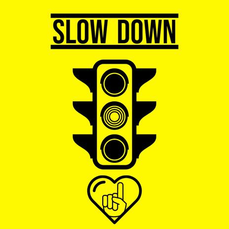 Slow Down