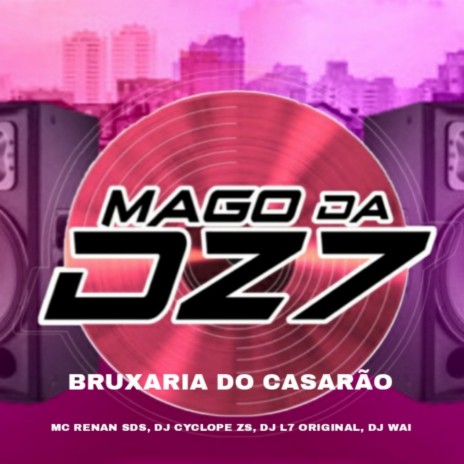 BRUXARIA DO CASARÃO ft. MC RENAN SDS, DJ Wai, DJ CYCLOPE ZS & DJ L7 ORIGINAL | Boomplay Music
