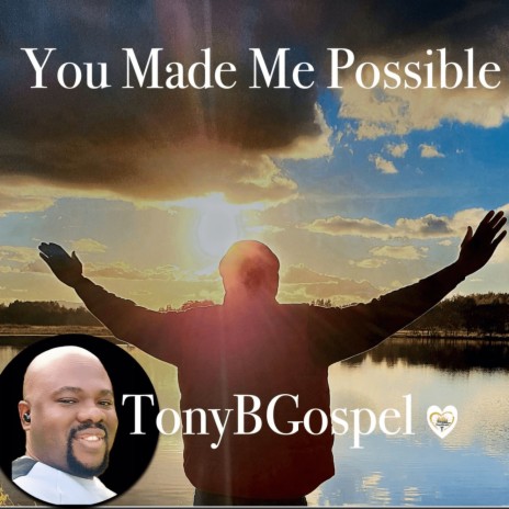 You Made Me Possible | Boomplay Music