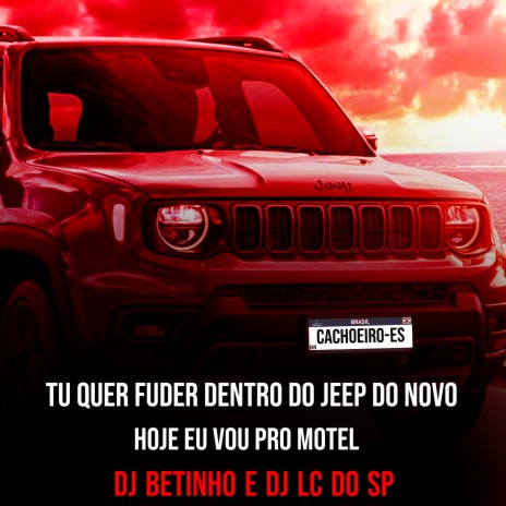 HOJE TU VAI FUDER DENTRO DO JEEP DO NOVO VS HOJE E ft. Betinho Dj | Boomplay Music