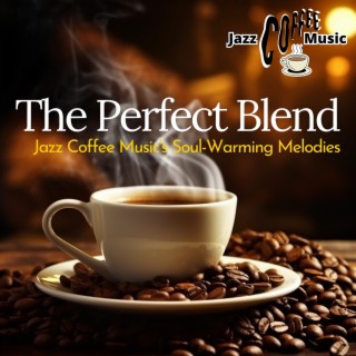 The Perfect Blend: Jazz Coffee Music's Soul-Warming Melodies