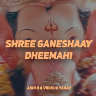 Shree Ganeshaay Dheemahi