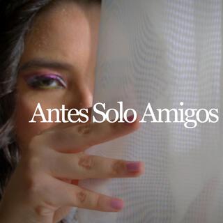 Antes Solo Amigos (Special Version)