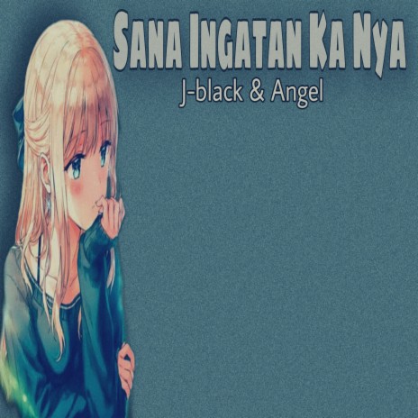 Sana Ingatan Ka Nya ft. Angel | Boomplay Music