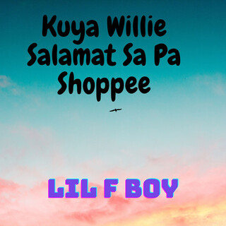 Kuya Willie Salamat Sa Pa Shoppee