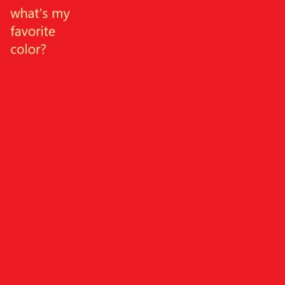 what's my favorite color? lyrics | Boomplay Music